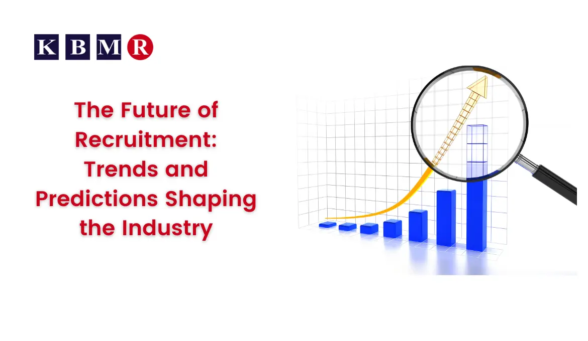 The Future of Recruitment: Trends and Predictions Shaping the Industry